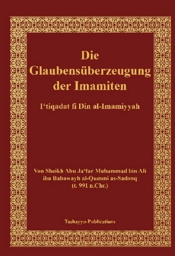 Die Glaubensüberzeugung der Imamiten - al-I'tiqadat fi Din al-Imamiyah von Sheikh Al-Sadooq al-Qummi